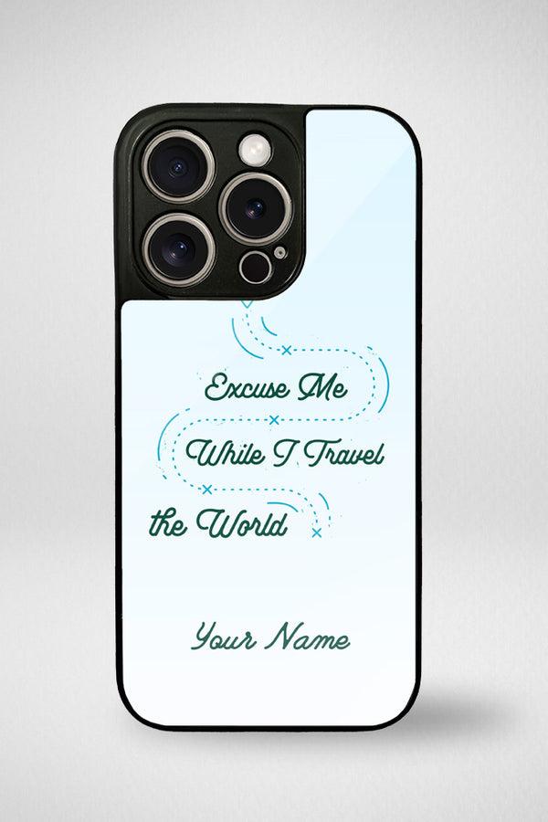 Excuse Me While I Traveling The World Customized Glass Mobile Case - iPhone, Samsung & OnePlus