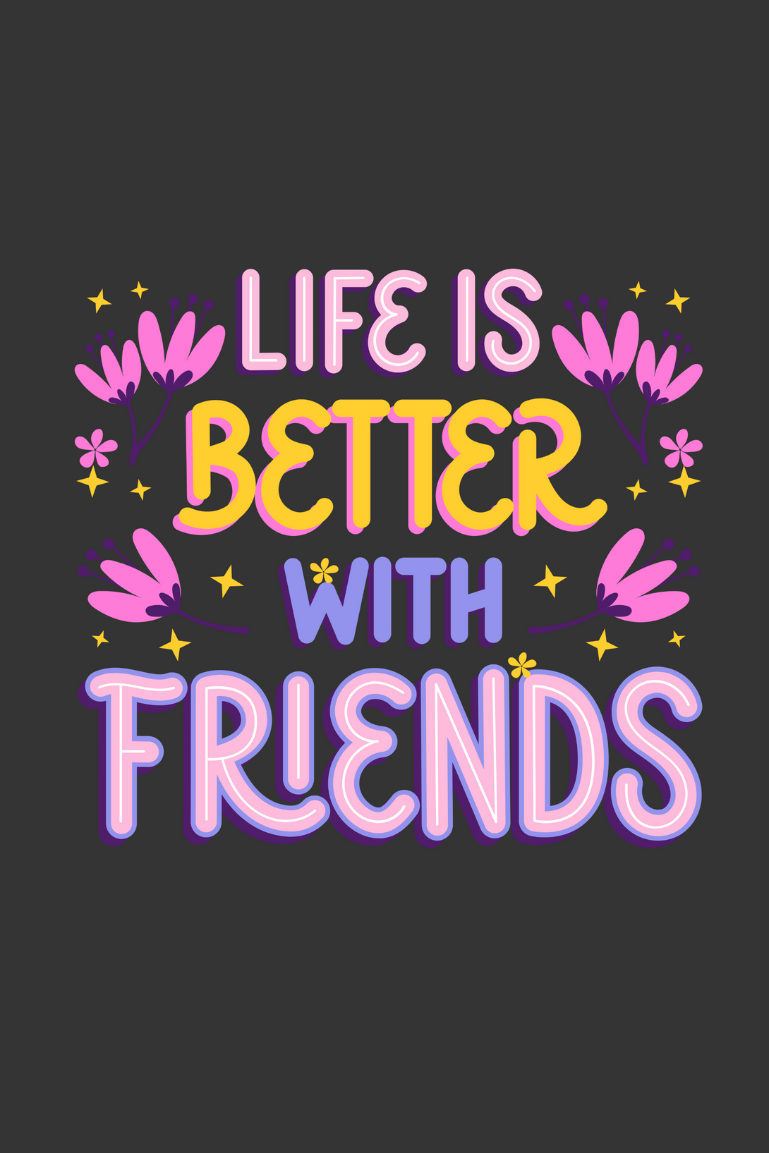Life Is Better With Friends Printed T-Shirt For Women - WowWaves - 1