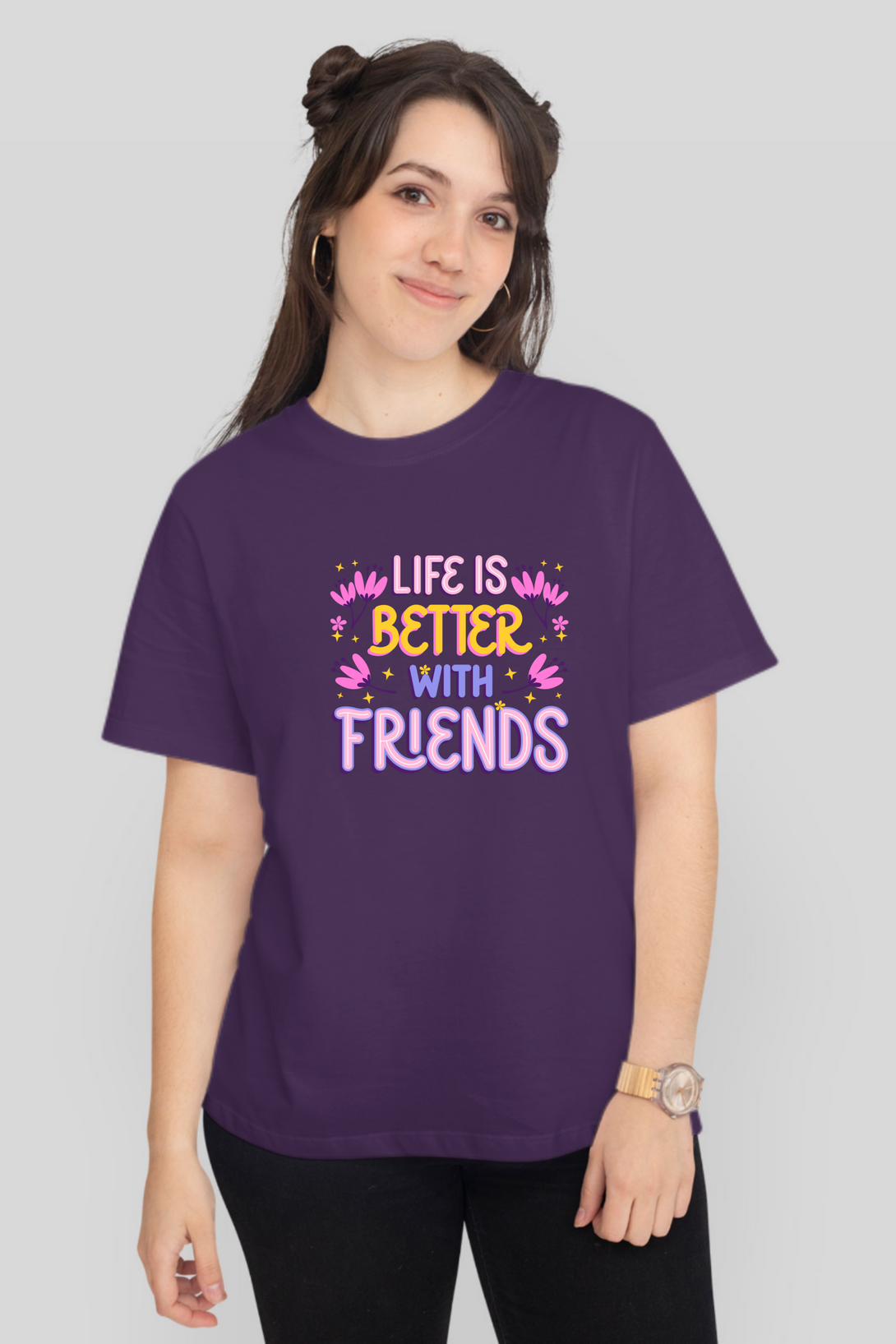 Life Is Better With Friends Printed T-Shirt For Women - WowWaves - 8