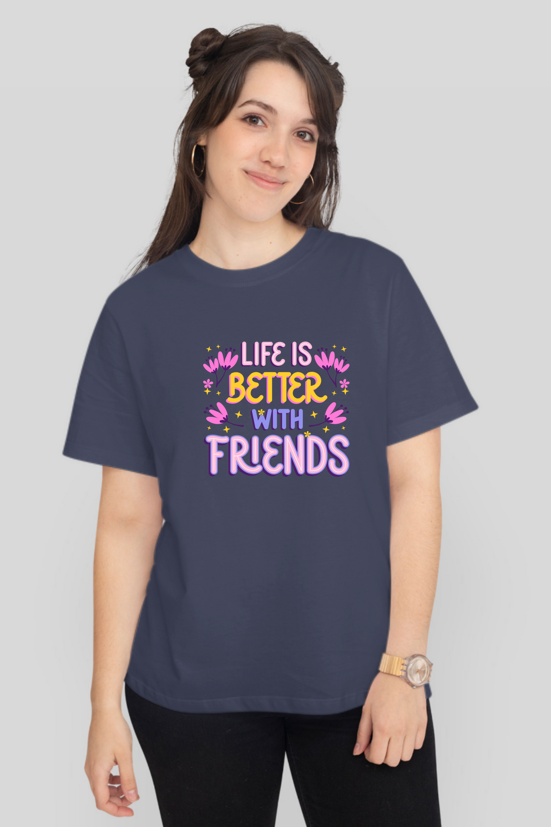 Life Is Better With Friends Printed T-Shirt For Women - WowWaves - 9