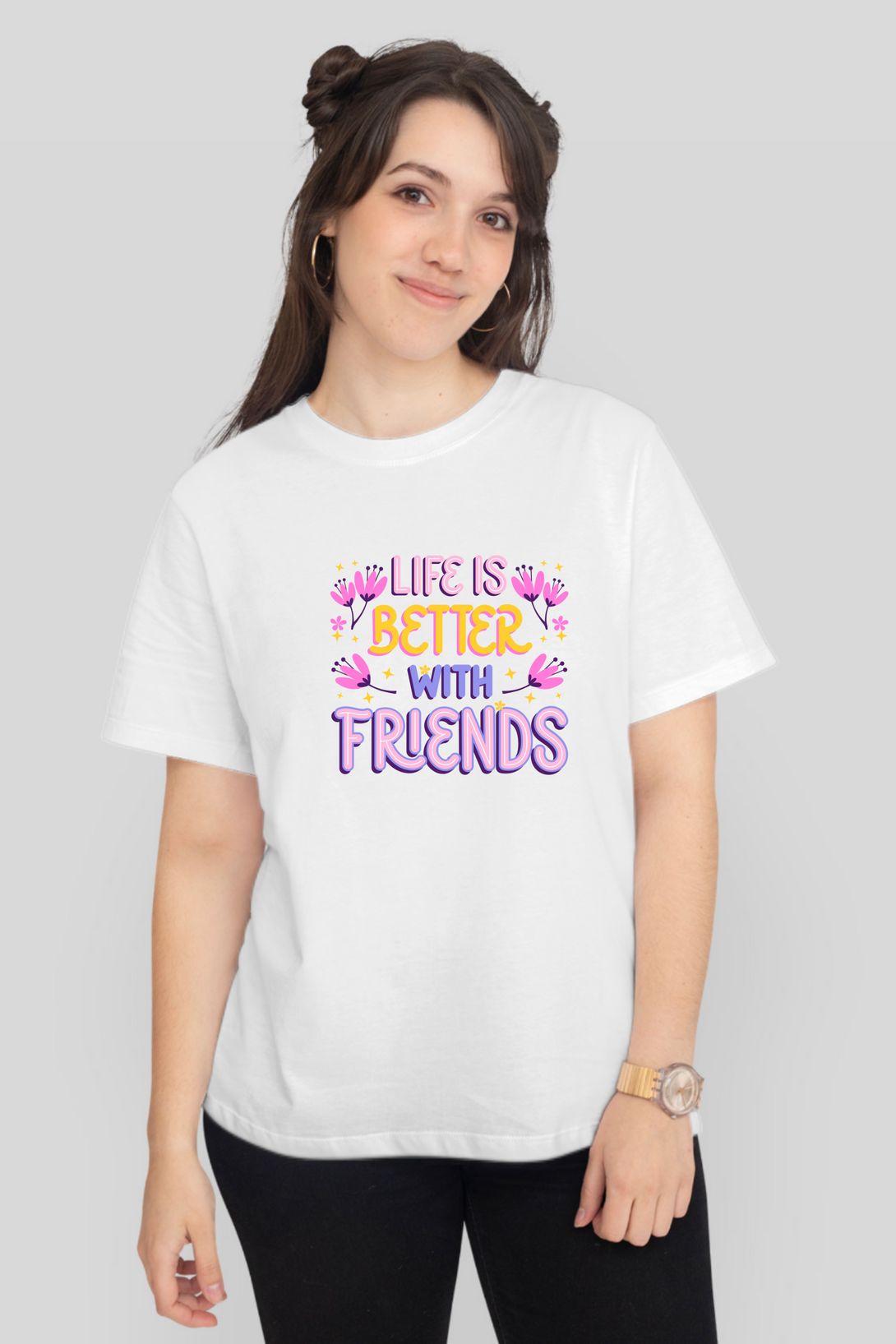 Life Is Better With Friends Printed T-Shirt For Women - WowWaves - 7