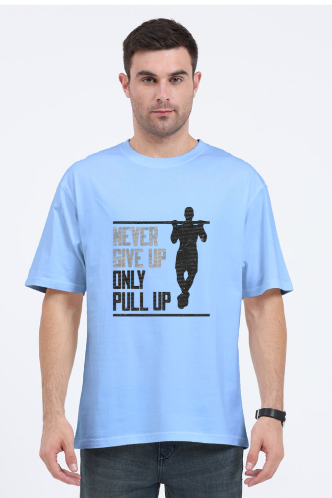 Never Give Up Only Pull Up Printed Oversized T-Shirt For Men - WowWaves - 9