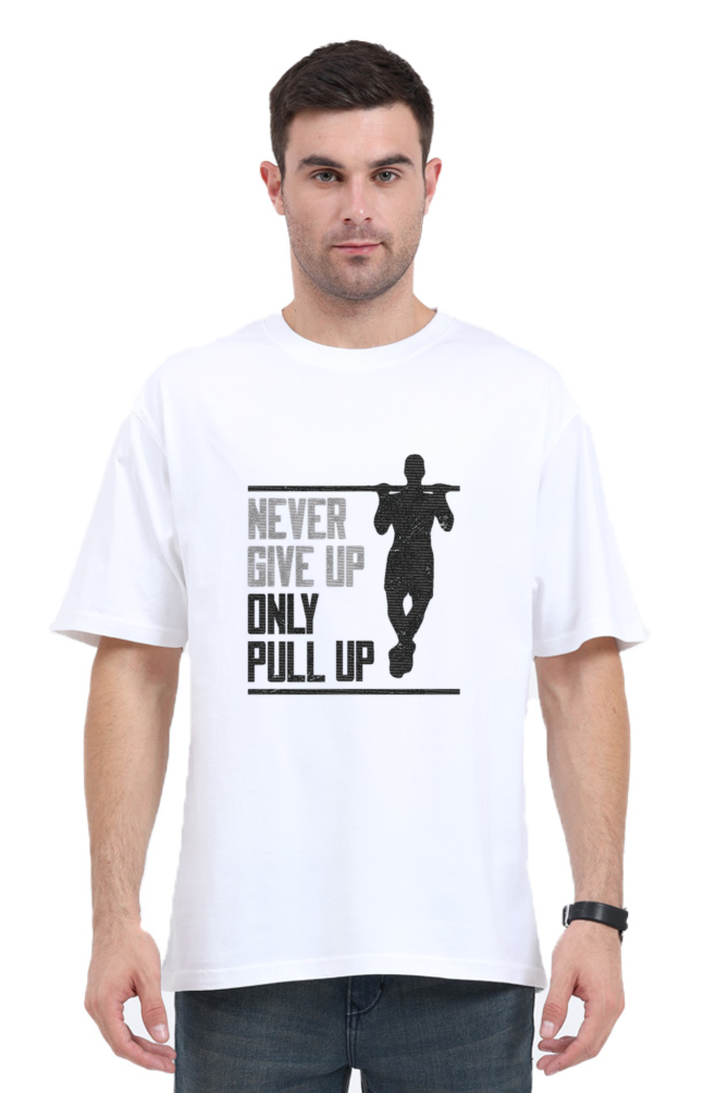 Never Give Up Only Pull Up Printed Oversized T-Shirt For Men - WowWaves - 7