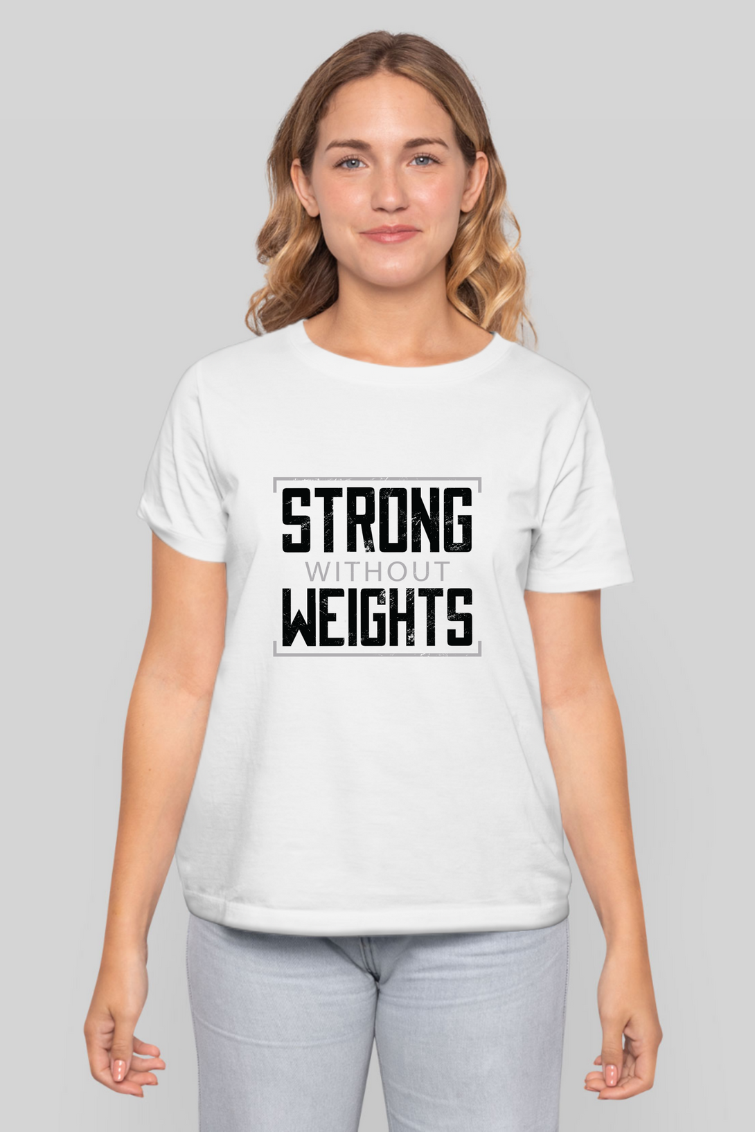 Strong Without Weights Printed T-Shirt For Women - WowWaves - 8